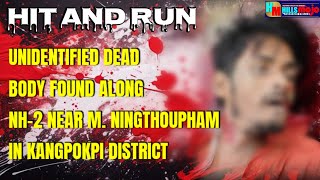 HIT & RUN: One Dead Body Suspected to be Non-Local Found|Police Seek Information for Identification