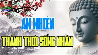 Thịnh Suy Như Hạt Sương Rơi An Nhiên Qua Mọi Buồn Vui Thăng Trầm - Người Càng Bình Thản Càng Vui Vẻ