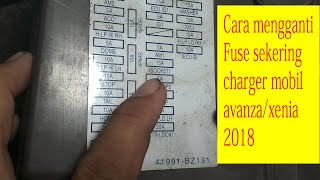 CARA MENGGANTI FUSE | SEKERING CHARGER AVANZA DAN XENIA 2018