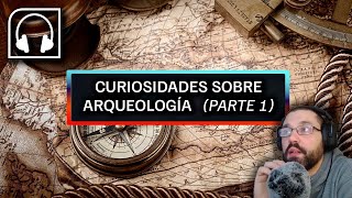 🎧 ASMR - Datos sobre arqueología Parte 1 🔬🔍🏺 Leyendo curiosidades arqueológicas con voz grave