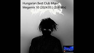 Hungarian Best Club Music    Megamix 10 2024 03  ZsR Mix