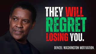 DENZEL WASHINGTON - They will Regret Losing you  Don't take them Back | Best Motivational Speech.