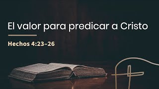 El valor para predicar a Cristo・Hechos 4.23–26 [Rubén Videira]