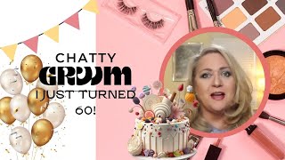 Chatty GRWM:  It's My Birthday, I'm 60!