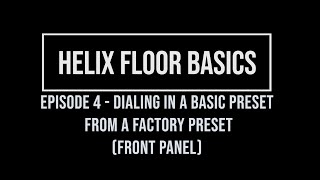 Helix Floor Basics Episode 4 - Dialing in a basic preset from a factory preset (Front Panel)