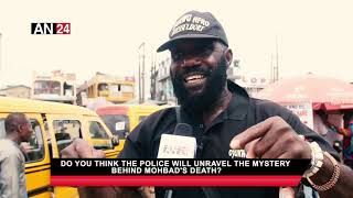 DO YOU THINK THE POLICE WILL UNRAVEL THE MYSTERY BEHIND MOHBAD'S DEATH