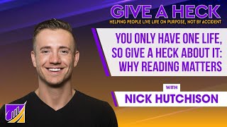 You Only Have One Life, So Give a Heck About It: Why Reading Matters with Nick Hutchison