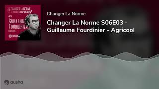 Changer La Norme S06E03 - Guillaume Fourdinier - Agricool