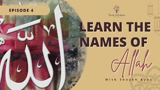 Day 4 – Learn 99 names of Allah with Noor Ul Islam and Shaykh Ayaz Housee