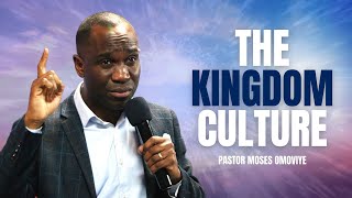 The Kingdom Culture  I  Pastor Moses Omoviye