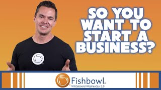 Tips For Getting Your Business Started | Whiteboard Wednesday 2.0 | Fishbowl