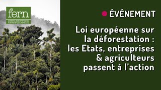 Loi européenne sur la déforestation :  les Etats, entreprises & agriculteurs passent à l’action