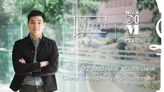 The Dialogue by Whizdom S.2 Ep.2 - Khun Champ Teepagorn Wuttipitayamongkol