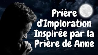 Une Prière Puissante Inspirée par Anne : Implorez et Recevez Votre Miracle.