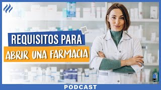 Requisitos para abrir una farmacia - Episodio 63