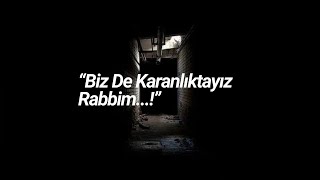 🤚“Biz De Karanlıktayız Rabbim...!”