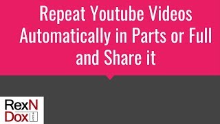 Repeat Youtube Video Automatically in Parts or Full and Share it