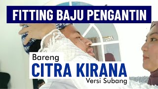 FITTING BAJU PENGANTIN BARENG CITRA KIRANA (Versi Subang)