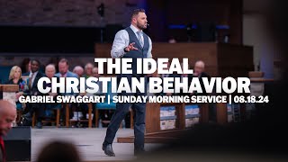 The Ideal Christian Behavior | Gabe Swaggart | Sunday Morning Service