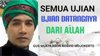 SEMUA UJIAN DATANGNYA DARI ALLAH - GUS MUKHLASON ROSYID MOJOKERTO ✓ @subhanmbah4549