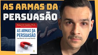 AS ARMAS DA PERSUASÃO: As 6 principais lições do livro