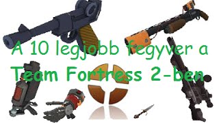 [ŐSRÉGI] A top 10 legjobb fegyver a TF2-ben