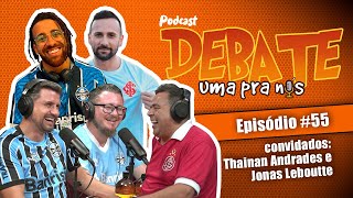 PODCAST DEBATE UMA PRA NÓS COM THAINAN ANDRADES E JONAS LEBOUTTE #ep55 AO VIVO!