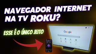 NAVEGADOR DE INTERNET NAS TVS ROKU? QUAL É O ÚNICO JEITO DE TER?