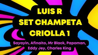 Luis R Set Champeta Criolla 1 (Sayayin, Afinaito, Mr Black, Papoman, Eddy Jey, Charles King)