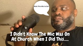 I Didn't Know The Mic Was On At Church When I Did This....