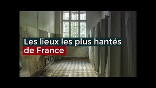 Les Lieux les Plus Hantés de France Reportage