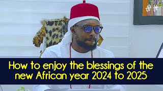 How to enjoy the blessings of the new African year 2024 to 2025 - Lord Uzih