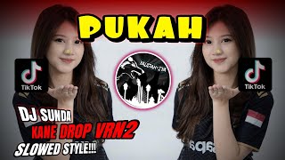 DJ SUNDA🔥PUKAH🔥KANE DROP VRN2 SLOWED STYLE VIRAL TIKTOK - YAUDAHIYADJ🔥