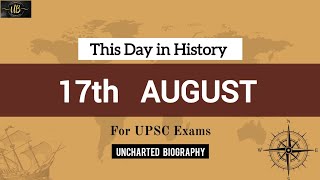 17 अगस्त को हुई 5 प्रमुख घटनाएँ | This Day in History - Part 2 | Historical Events #17august #upsc