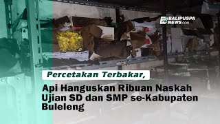 Percetakan Terbakar, Api Hanguskan Ribuan Naskah Ujian SD dan SMP se Kabupaten Buleleng