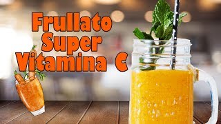 ✅🥕🥭🥤 SUPER FRULLATO VITAMINA C. RICETTE SEMPLICI, BUONE E FACILI. RICETTE PER UNA VITA SANA