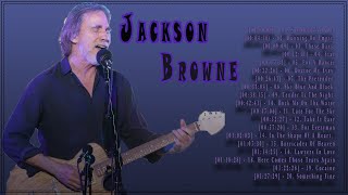 Jackson Browne Best Songs - Jackson Browne Greatest Hits Full 2022