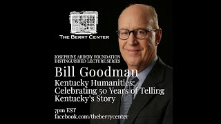 Kentucky Humanities: 50 Years of Telling Kentucky's Story with Bill Goodman | The Berry Center