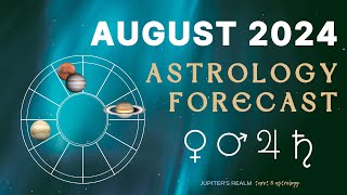 August 2024 Forecast - Frustration & Benevolence: Mars conjunct Jupiter Square Saturn & Venus