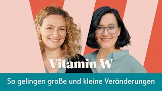 Auf Neues einlassen: So lassen sich Veränderungen leichter umsetzen I Video Podcast Vitamin W