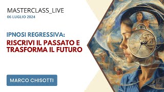 IPNOSI REGRESSIVA | Riscrivi il tuo passato e Trasforma il tuo futuro | dott. Marco Chisotti