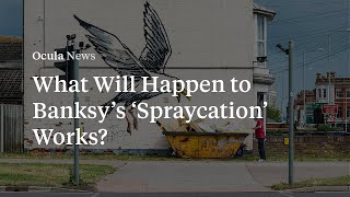 What Will Happen to Banksy’s ‘Spraycation’ Works?