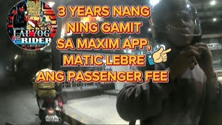 3 YEARS NANG NIGAMIT SA MAXIM APP, MATIC LEBRE ANG PASSENGER FEE. @labyogrider7489