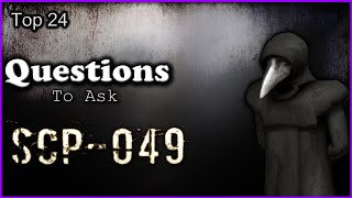 Top 24 - Questions To Ask - SCP-049