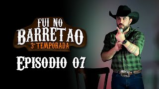 Episódio 07 - 3ª Temporada - FUI NO BARRETÃO