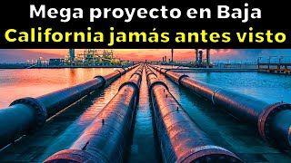 EL INCREÍBLE MEGA PROYECTO de Baja California de 2 mil millones  - ¡Impresionante Logro!