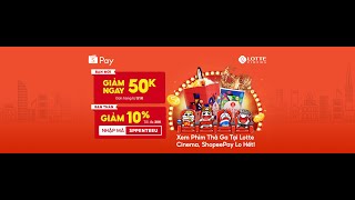 Xem Phim Thả Ga Tại Lotte Cinema, ShopeePay Lo Hết!