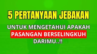 5 PERTANYAAN JEBAKAN UNTUK MENGETAHUI PASANGAN BERSELINGKUH DARIMU