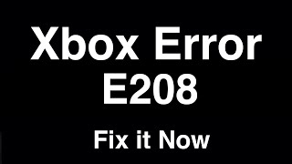 Xbox Error E208  -  Fix it Now