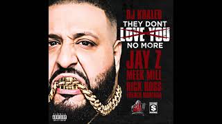 DJ Khaled feat. Jay-Z, Meek Mill, Rick Ross & French Montana - They Don't Love You No More (Audio)